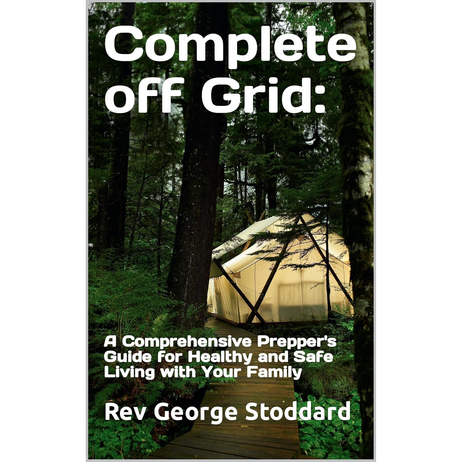 Complete off Grid: A Comprehensive Prepper's Guide for Healthy and Safe Living with Your Family