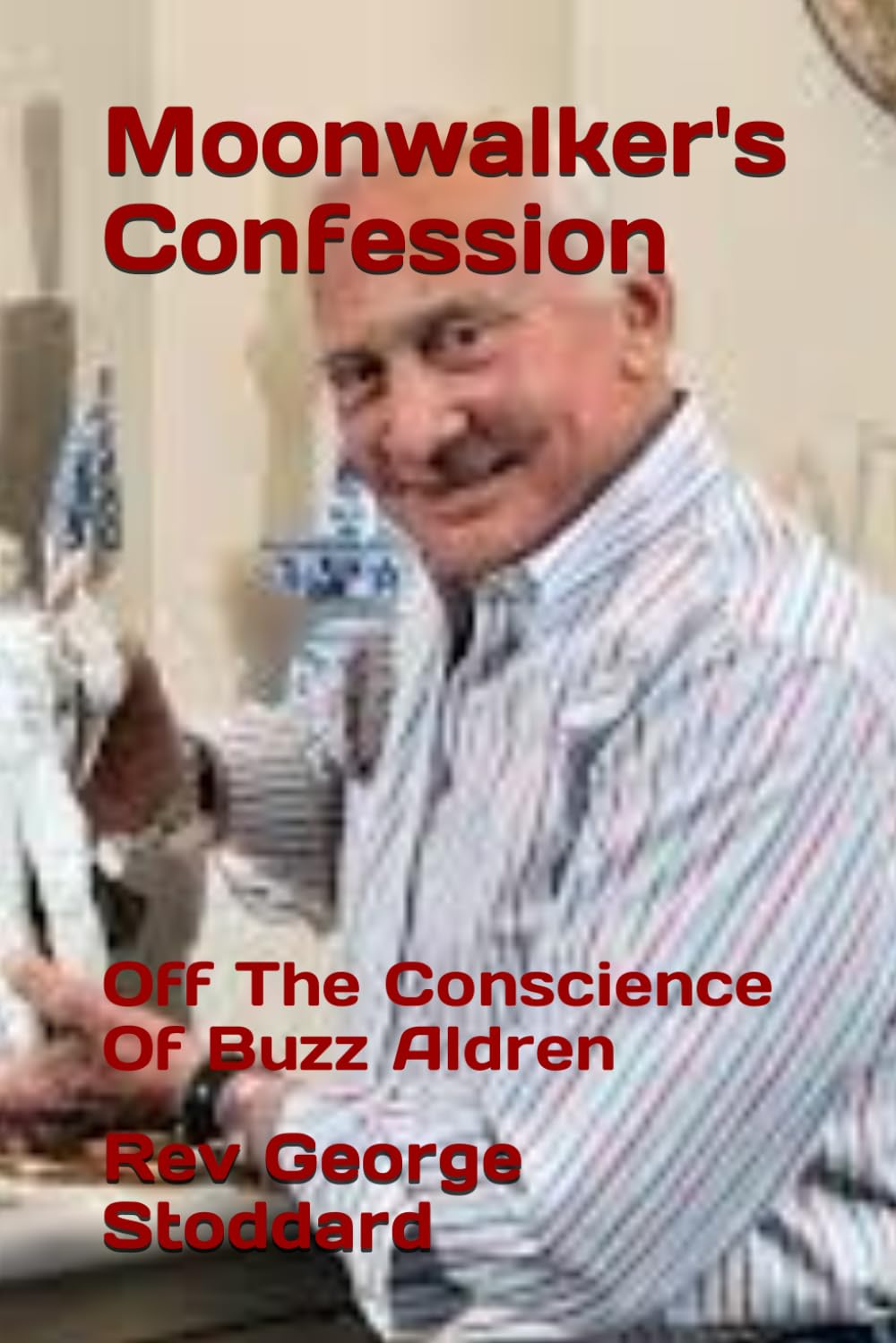Moonwalker's Confession: Off The Conscience Of Buzz Aldren