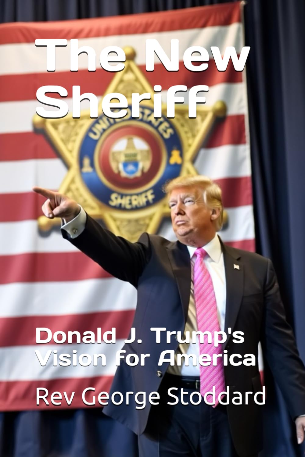The New Sheriff: Donald J. Trump's Vision for America