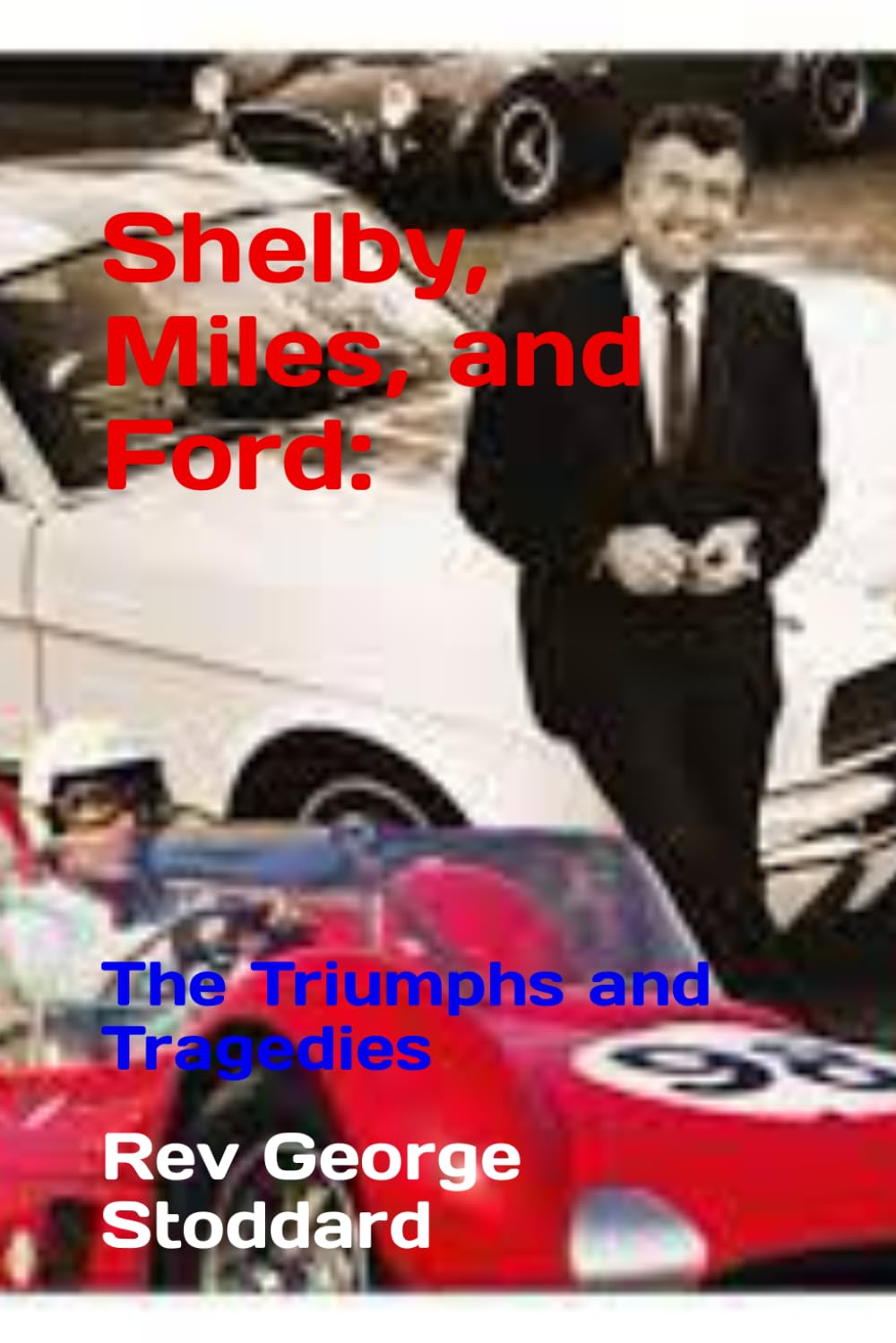 Shelby, Miles, and Ford: The Triumphs and Tragedies