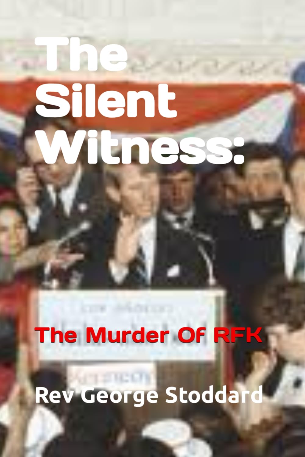 The Silent Witness: The Murder of RFK