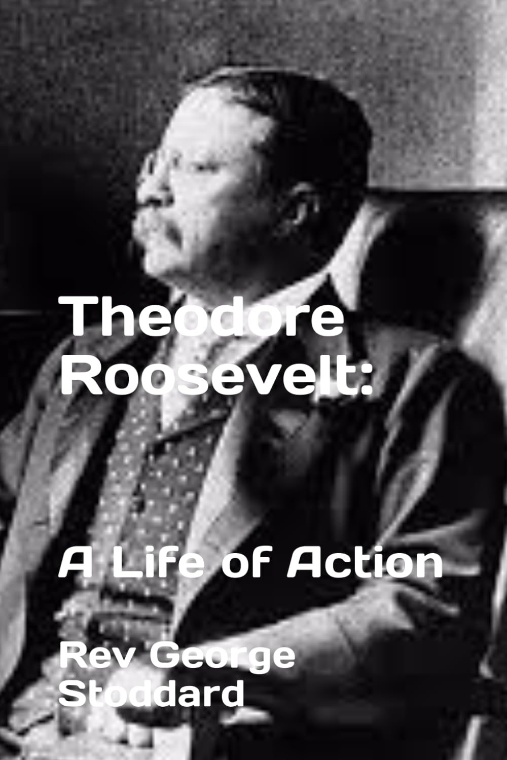Theodore Roosevelt: A Life of Action