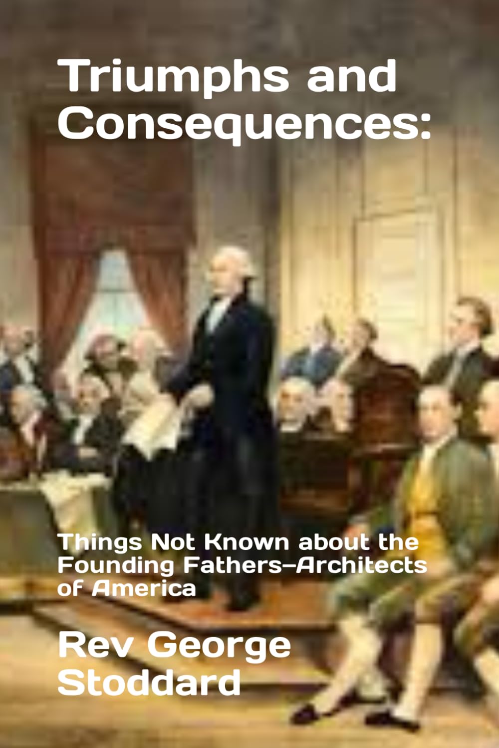 Triumphs and Consequences: The Founding Fathers — Architects of America